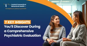 Two women in a professional mental health setting discussing a Comprehensive Psychiatric Evaluation, with a banner highlighting '7 Key Insights' from Central Connecticut Behavioral Health.