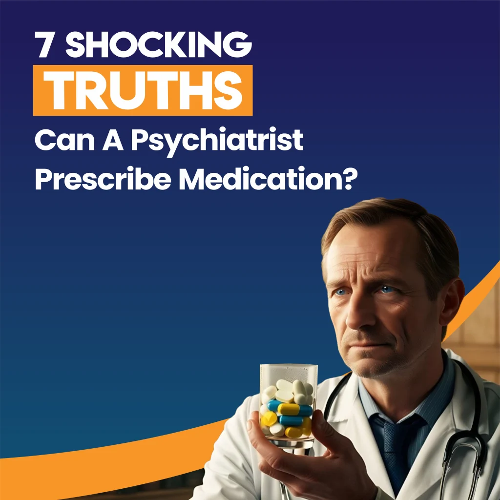 7 Shocking Truths Can a psychiatrist prescribe medication?(02)