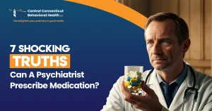 can a psychiatrist prescribe medication. Central Connecticut Behavioral Health LLC, highlighting mental health expertise.