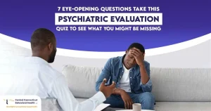 Psychiatric evaluation quiz: 7 eye-opening questions to uncover what you might miss. Therapist aids distressed patient. Details at Central Connecticut Behavioral Health.