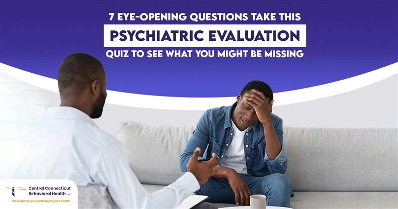 Psychiatric evaluation quiz: 7 eye-opening questions to uncover what you might miss. Therapist aids distressed patient. Details at Central Connecticut Behavioral Health.