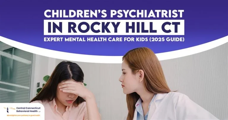 Child Psychiatrist in Rocky Hill CT Expert Mental Health Care for Kids (2025 Guide)