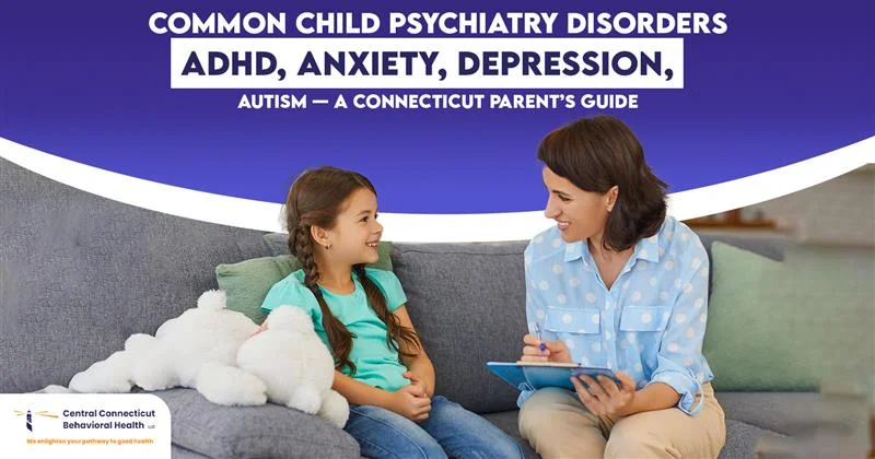 Common Child Psychiatry Disorders ADHD, Anxiety, Depression, Autism