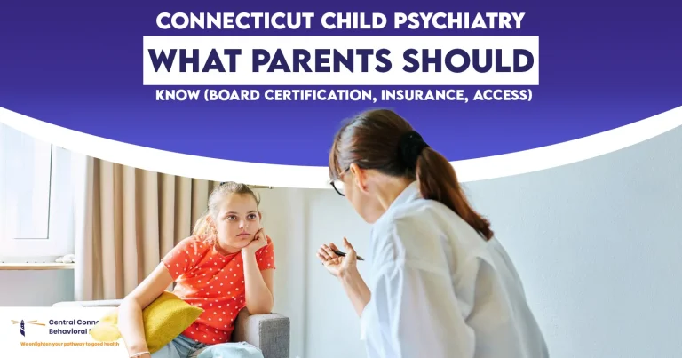 Connecticut Child Psychiatry What Parents Should Know (Board Certification, Insurance, Access)
