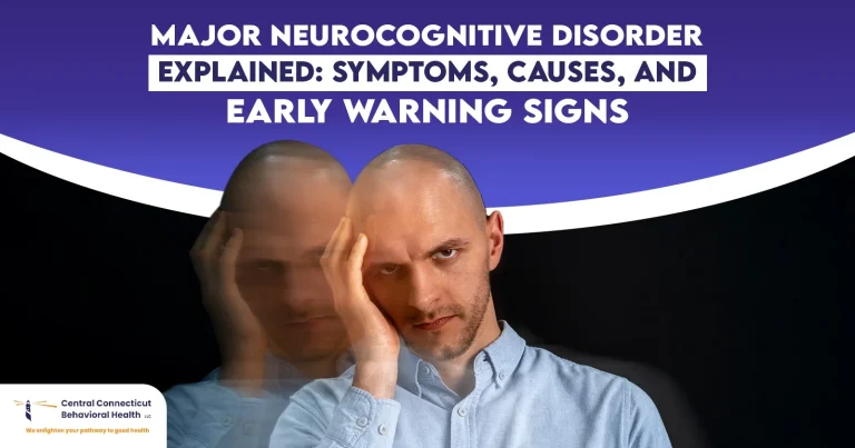 Major Neurocognitive Disorder Explained Symptoms, Causes, and Early Warning Signs
